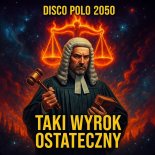 Disco Polo 2050 - Taki wyrok ostateczny