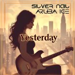 Silver Nail, ARUBA ICE - Yesterday (Radio Edit)