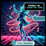 Craigy B! - I Love My Life (Original Mix)