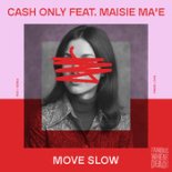 Cash Only, Maisie Ma'e - Move Slow