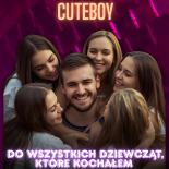 CuteBoy - Do wszystkich dziewcząt, które kochałem (Radio Edit)