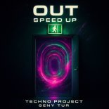 Techno Project & Geny Tur - Out (Speed Up)