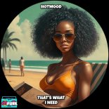 Hotmood - That's What I Need