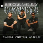 Madism & Vikkstar Feat. WUKONG - Before We Say Goodbye