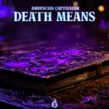 Amduscias & Captivator - Death Means (Original Mix)