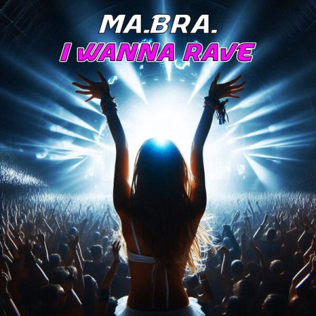 Ma.Bra. - I wanna rave (Club Mix)