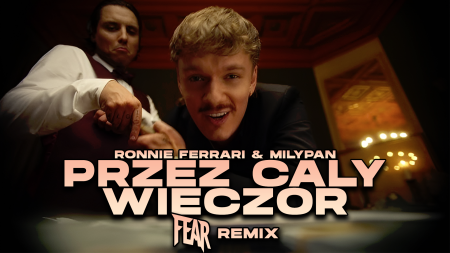 Ronnie Ferrari & MiłyPan - Przez cały wieczór (FEAR REMIX)