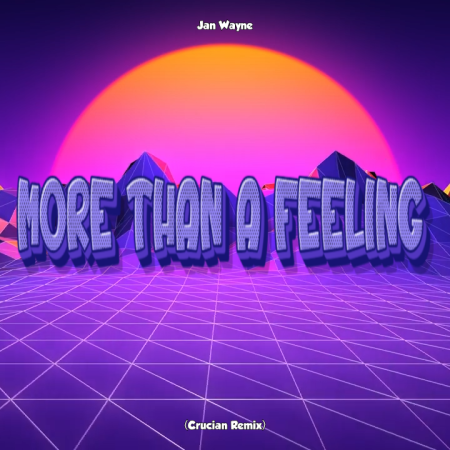 Jan Wayne - More Than A Feeling (Crucian Remix)