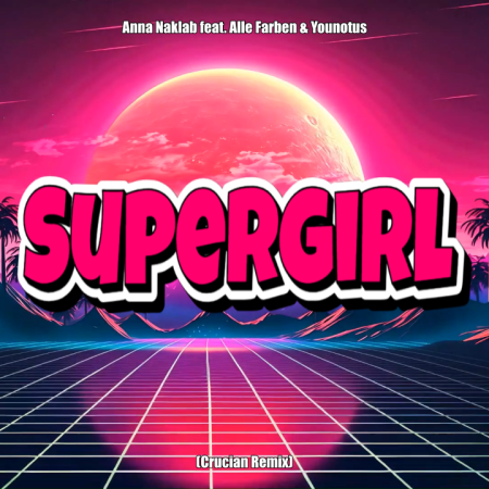 Anna Naklab feat. Alle Farben & Younotus - Supergirl (Crucian Remix)