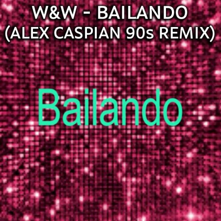 W&W - Bailando (Alex Caspian 90s Remix)