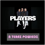 Players - A Teraz Powiedz