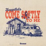 TWOPILOTS - Come Softly To Me
