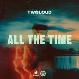 twoloud - All The Time