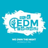 Hard EDM Workout - We Own The Night (Workout Mix Edit 140 bpm)