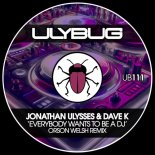 Jonathan Ulysses, Dave K (UK) - Everybody Wants to Be a DJ (Orson Welsh Remix)