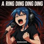 Speedcore - A Ring Ding Ding Ding
