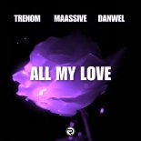 Trenom & MAASSIVE & Danwel - All My Love (Extended Mix)