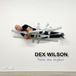 Dex Wilson - Take Me Higher