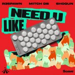 R3SPAWN, MITCH DB, Shogun - Need U Like (Extended Mix)