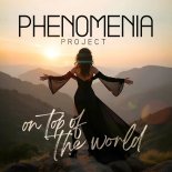 Phenomenia Project - On Top Of The World
