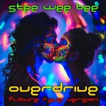 Stee Wee Bee - Overdrive (Future Rave Version  Extended Mix)