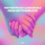 Northern Project & Eden Michelle - Hold On To Our Love