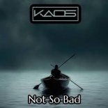 Kaos - Not So Bad