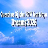 Quench us Dj John VDW feat Maya - Dreams 2026