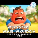 MRD - Wszystko Mnie Wkurwia