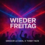 Gregor Le DahL & Tobey Nize - Wieder Freitag