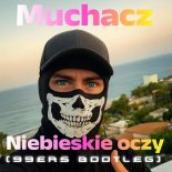 Muchacz - Niebieskie Oczy (feat. Siostra) (99ers Bootleg)