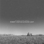 Robert Cristian & Round Light - Scared To Be Lonely