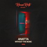ANATTA - Without The Music (Original Mix)