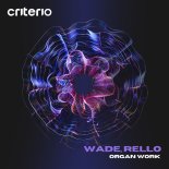 Wade, Rello - Organ Work (Extended Mix)