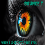 Bounce T. - When I Look Into Your Eyes (Original Mix)