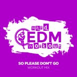 Hard EDM Workout - So Please Don't Go (Workout Mix 140 bpm)