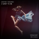 Dmitriy Timofeev - I Want To Be (Original Mix)