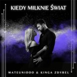 Mateuniooo & Kinga Zdybel - KIEDY MILKNIE ŚWIAT