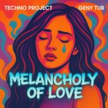 Techno Project & Geny Tur - Meloncholy of Love