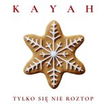 Kayah - Tylko się nie roztop