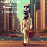 Mario Cruz, Rubber People - I Choose You