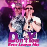 D.White & Marioo - Don\'t You Ever Leave Me