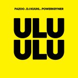 Pazoo & DJ Kuuhl Feat. Powerkryner - ULU ULU (Extended Mix)