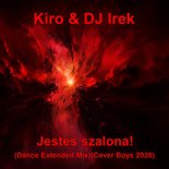 Kiro & DJ Irek - Jesteś szalona! (Dance Extended Mix)(Cover Boys 2026)
