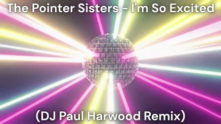 The Pointer Sisters - I'm So Excited (DJ Paul Harwood Remix)