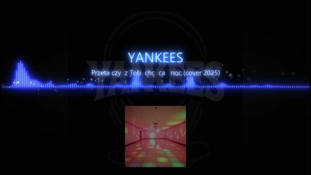 YANKEES - Przetańczyć z Tobą Chcę Całą Noc (Cover 2025)