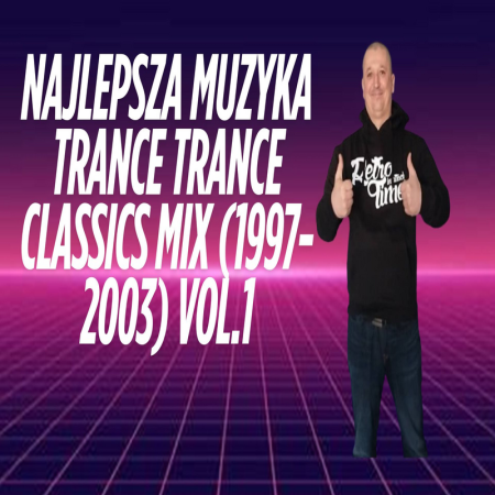 NAJLEPSZA MUZYKA TRANCE TRANCE CLASSICS MIX (1997-2003) VOL.1