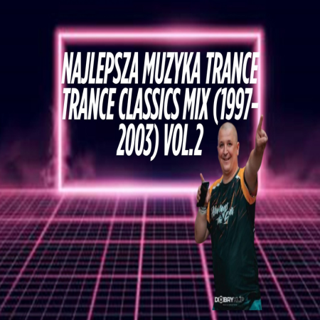 NAJLEPSZA MUZYKA TRANCE TRANCE CLASSICS MIX (1997-2003) VOL.2
