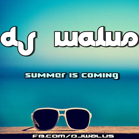 DJ WALUŚ - SUMMER IS COMING 2016