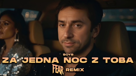 BOYS - Za Jedną Noc z Tobą (FEAR REMIX)
